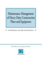 Maintenance Management of Heavy Duty Construction Plant and Equipment di David Edwards, Gary Holt, Frank Harris edito da CHANDOS PUB