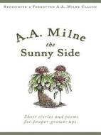 The Sunny Side di A. A. Milne edito da Snowbooks Ltd