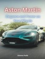 Aston Martin - Elegance and Power on Four Wheels di Etienne Psaila edito da Independently Published