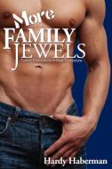 More Family Jewels: Further Explorations in Male Genitorture di Hardy Haberman edito da NAZEA PLAINS CORP