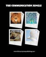The Communication Jungle: Understanding Yourself and Others di Kate Zabriskie edito da Full Court Press