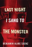 Last Night I Sang to the Monster di Benjamin Alire Saenz edito da CINCO PUNTOS PR