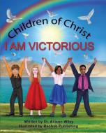 Children of Christ: I Am Victorious di Wiley edito da LIGHTNING SOURCE INC