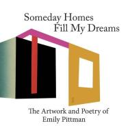 SOMETIME HOMES FILL MY DREAMS: THE ARTWO di EMILY PITTMAN edito da LIGHTNING SOURCE UK LTD