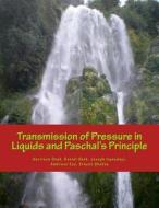 Transmission of Pressure in Liquids and Paschal's Principle di Harrison Onah, Daniel Okoh, Joseph Ugwuanyi edito da Createspace Independent Publishing Platform