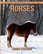 Horses: Children's Book of Amazing Photos and Fun Facts about Horses di Laura Stefano edito da Createspace Independent Publishing Platform