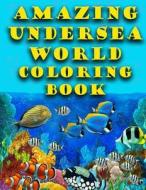 Amazing Undersea World Coloring Book di Mr Leliks edito da Createspace Independent Publishing Platform