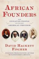 African Founders: How Enslaved People Expanded American Freedom di David Hackett Fischer edito da SIMON & SCHUSTER