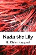NADA the Lily di H. Rider Haggard edito da Createspace Independent Publishing Platform