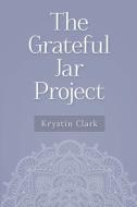 The Grateful Jar Project di Krystin Clark edito da LIGHTNING SOURCE INC