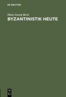 Byzantinistik Heute di Hans-Georg Beck edito da Walter de Gruyter
