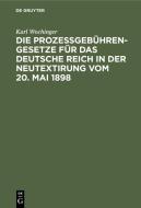 Die Prozeßgebühren-Gesetze für das Deutsche Reich in der Neutextirung vom 20. Mai 1898 di Karl Wochinger edito da De Gruyter
