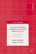 A Justice-Based Approach for New Media Policy di Amit M. Schejter, Noam Tirosh edito da Springer-Verlag GmbH