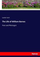 The Life of William Barnes di Leader Scott edito da hansebooks