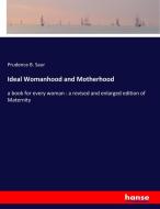 Ideal Womanhood and Motherhood di Prudence B. Saur edito da hansebooks