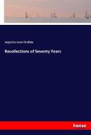 Recollections of Seventy Years di Augustus Louis Chetlain edito da hansebooks