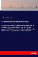 Some Historical Account of Guinea di Anthony Benezet edito da hansebooks