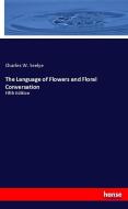 The Language of Flowers and Floral Conversation di Charles W. Seelye edito da hansebooks