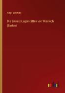 Die Zinkerz-Lagerstätten von Wiesloch (Baden) di Adolf Schmidt edito da Outlook Verlag