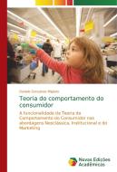 Teoria do comportamento do consumidor di Daniele Gonçalves Migliato edito da Novas Edições Acadêmicas