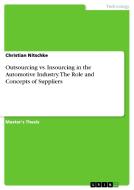 Outsourcing vs. Insourcing in the Automotive Industry. The Role and Concepts of Suppliers di Christian Nitschke edito da GRIN Verlag