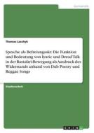 Sprache als Befreiungsakt: Die Funktion und Bedeutung von Iyaric und Dread Talk in der Rastafari-Bewegung als Ausdruck d di Thomas Laschyk edito da GRIN Verlag