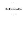 Der Florettfechter di Alex Gfeller edito da Books on Demand