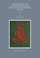 Geschichte des 3. Westpreußischen Infanterie-Regiments Nr. 129 edito da Books on Demand