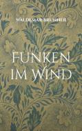 Funken im Wind di Waldemar Brunner edito da Books on Demand