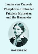 Phosphorus Hollunder / Fräulein Muthchen und ihr Hausmeier di Louise von François edito da Hofenberg