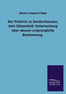 Der Püstrich zu Sondershausen, kein Götzenbild: Untersuchung über dessen ursprüngliche Bestimmung di Martin Friedrich Rabe edito da TP Verone Publishing