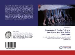 Obsession? Body Culture, Nutrition and the Ballet Aesthetic di Dorcas Walters edito da LAP Lambert Acad. Publ.