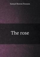 The Rose di Samuel Bowne Parsons edito da Book On Demand Ltd.
