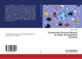 Commodity Futures Market in India: An Empirical Analysis di Nagaraju Thota edito da LAP Lambert Academic Publishing