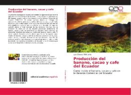 Producción del banano, cacao y cafe del Ecuador di Luis Chavez Villafuerte edito da EAE