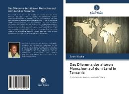 Das Dilemma der älteren Menschen auf dem Land in Tansania di John Kitoka edito da Verlag Unser Wissen
