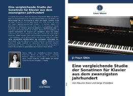 Eine vergleichende Studie der Sonatinen für Klavier aus dem zwanzigsten Jahrhundert di Ji-Youn Shin edito da Verlag Unser Wissen