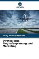 Strategische Flughafenplanung und Marketing di Emmy Arsonval Maniriho edito da Verlag Unser Wissen