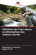 Pollution de l'eau douce et élimination des métaux lourds di Mohamed A. Hassaan, Hager R. Ali edito da Editions Notre Savoir