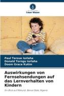Auswirkungen von Fernsehsendungen auf das Lernverhalten von Kindern di Paul Tersue Iorlaha, Donald Torngu Iorlaha, Doom Grace Kutim edito da Verlag Unser Wissen
