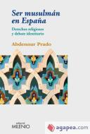Ser musulmán en España : derechos religiosos y debate identitario di Abdennur Prado edito da Milenio Publicaciones S.L.