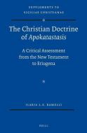 The Christian Doctrine of Apokatastasis: A Critical Assessment from the New Testament to Eriugena di Ilaria Ramelli edito da BRILL ACADEMIC PUB