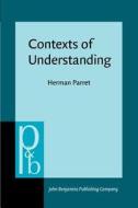 Contexts Of Understanding di Herman Parret edito da John Benjamins Publishing Co
