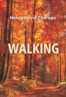 WALKING di HENRY DAVID THOREAU edito da LIGHTNING SOURCE UK LTD