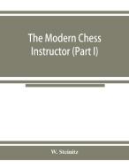 The modern chess instructor (Part I) di W. Steinitz edito da Alpha Editions