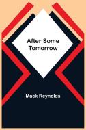 After Some Tomorrow di Mack Reynolds edito da Alpha Editions