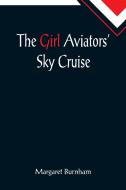 The Girl Aviators' Sky Cruise di Margaret Burnham edito da Alpha Editions