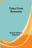 Tales from Bohemia di Robert Neilson Stephens edito da Alpha Editions
