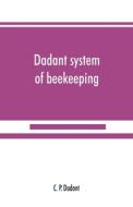 Dadant system of beekeeping di C. P. Dadant edito da Alpha Editions