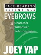 Face Reading Essentials -- Eyebrows di Joey Yap edito da JY Books Sdn. Bhd. (Joey Yap)